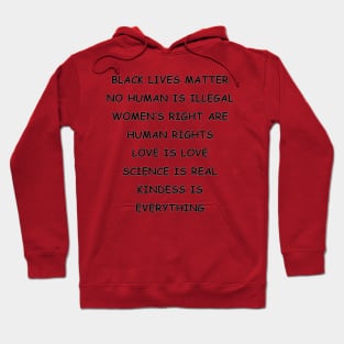 BLACK LIVES MATTER | NO HUMAN IS ILLEGAL | WOMEN’S RIGHT ARE HUMAN RIGHTS | LOVE IS LOVE | SCIENCE IS REAL | KINDESS IS EVERYTHING Hoodie